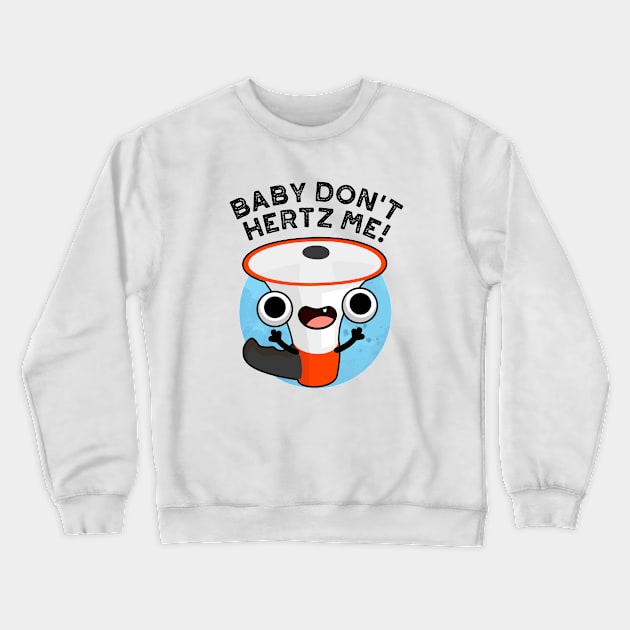 Baby Don't Hertz Me Cute Physics Sound Pun Crewneck Sweatshirt by punnybone